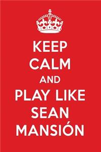 Keep Calm and Play Like Sean Mansi