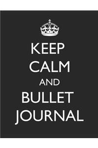 Keep Calm and Bullet Journal: 200 Page Dot Ruled 8.5x11 Notebook
