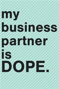 My Business Partner Is Dope