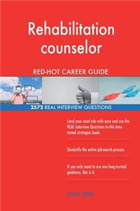 Rehabilitation counselor RED-HOT Career Guide; 2572 REAL Interview Questions