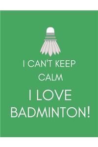 I Can't Keep Calm, I Love Badminton!