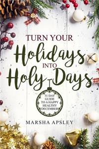 Turn Your Holidays into Holy-Days