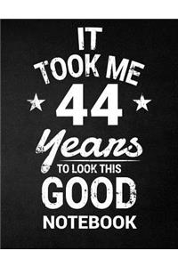 It Took Me 44 Years To Look This Good Notebook