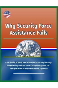 Why Security Force Assistance Fails - Case Studies of Korea After World War II and Iraqi Security Forces During Coalition Forces Occupation Against Isil, Strategies Must Be Adjusted Based on Dynamics