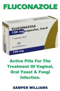 Fluconazole: Active Pills for the Treatment of Vaginal, Oral Yeast & Fungi Infection.