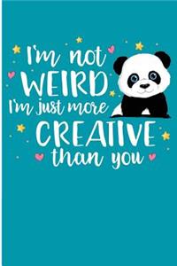 I'm Not Weird i'm Just More Creative Than You