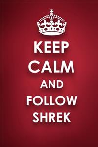 Keep Calm And Follow Shrek