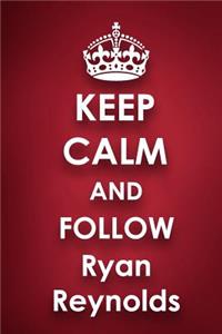 Keep Calm and Follow Ryan Reynolds