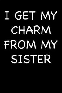 I Get My Charm from My Sister