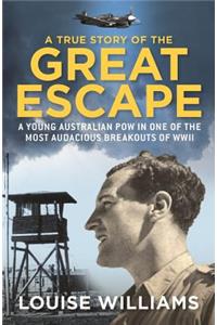 A True Story of the Great Escape: A Young Australian Pow in the Most Audacious Breakout of Wwii