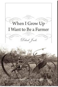 When I Grow Up I Want to Be a Farmer