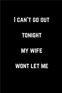 I Can't Go Out Tonight My Wife Wont Let Me