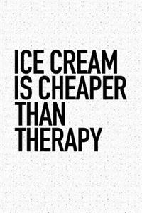 Ice Cream Is Cheaper Then Therapy