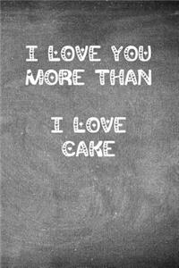 I Love You More Than I Love Cake