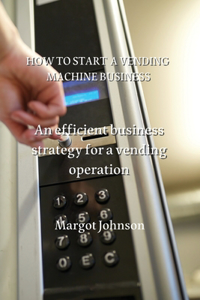 How to Start a Vending Machine Business