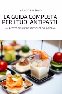 Guida Completa Per I Tuoi Antipasti