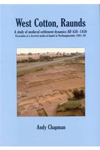 West Cotton, Raunds: A Study of Medieval Settlement Dynamics Ad 450-1450. Excavation of a Deserted Medieval Hamlet in Northamptonshire, 1985-89