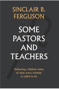 Some Pastors and Teachers