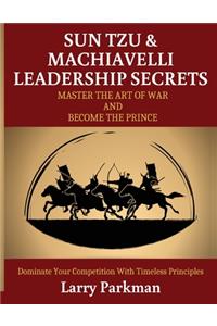 Sun Tzu & Machiavelli Leadership Secrets