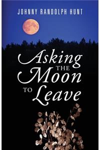 Asking the Moon to Leave