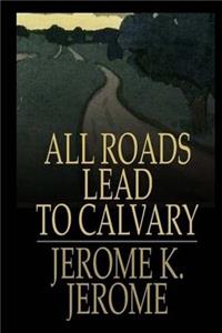 All Roads Lead to Calvary