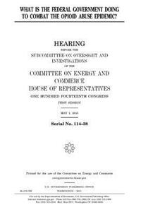 What is the federal government doing to combat the opioid abuse epidemic?