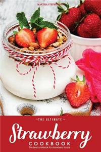 The Ultimate Strawberry Cookbook: The Best Cookbook for Strawberry Lovers