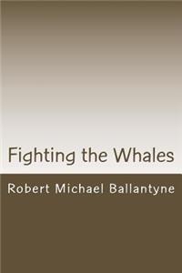 Fighting the Whales