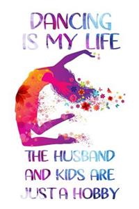 Dancing Is My Life The Husband And Kids Are Just A Hobby