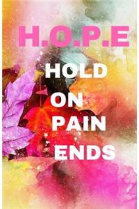 H.O.P.E Hold On Pain Ends