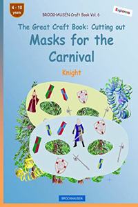 BROCKHAUSEN Craft Book Vol. 6 - The Great Craft Book - Cutting out Masks for the Carnival: Knight