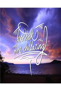 Less Talk, More Chillaxing