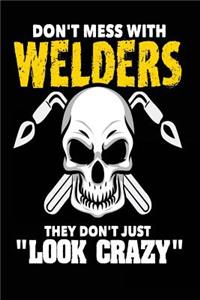 Don't Mess with Welders They Don't Just Look Crazy