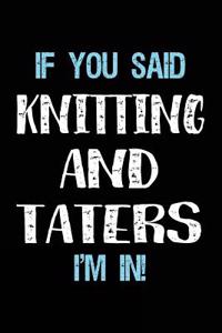 If You Said Knitting And Taters I'm In