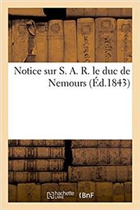 Notice Sur S. A. R. Le Duc de Nemours