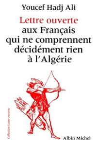 Lettre Ouverte Aux Francais Qui Ne Comprennent Decidement Rien A L'Algerie