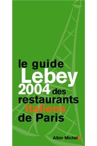 Guide Lebey 2004 Des Restaurants Italiens de Paris (Le)