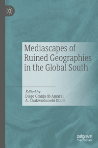 Mediascapes of Ruined Geographies in the Global South
