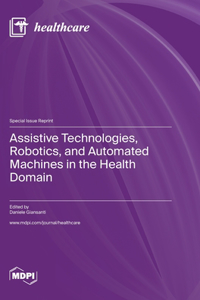 Assistive Technologies, Robotics, and Automated Machines in the Health Domain