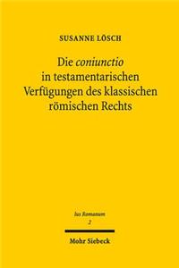 Die Coniunctio in Testamentarischen Verfugungen Des Klassischen Romischen Rechts