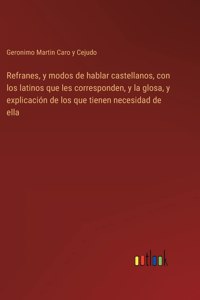 Refranes, y modos de hablar castellanos, con los latinos que les corresponden, y la glosa, y explicación de los que tienen necesidad de ella