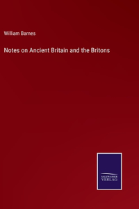 Notes on Ancient Britain and the Britons