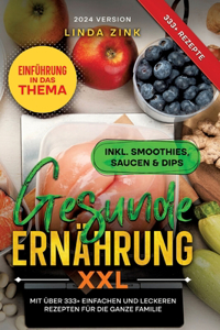 Gesunde Ernährung XXL: Mit über 333+ einfachen und leckeren Rezepten für die ganze Familie