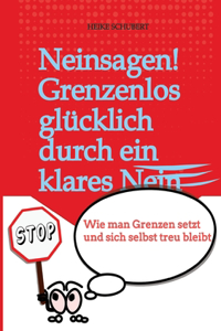 Neinsagen! Grenzenlos glücklich durch ein klares Nein