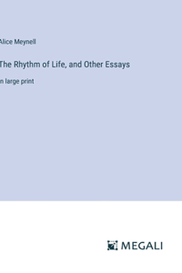 Rhythm of Life, and Other Essays