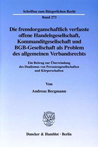 Die Fremdorganschaftlich Verfasste Offene Handelsgesellschaft, Kommanditgesellschaft Und Bgb-Gesellschaft ALS Problem Des Allgemeinen Verbandsrechts