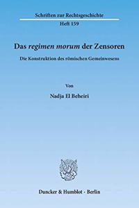 Das Regimen Morum Der Zensoren: Die Konstruktion Des Romischen Gemeinwesens