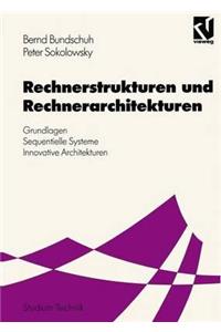 Rechnerstrukturen Und Rechnerarchitekturen: Grundlagen -- Sequentielle Systeme -- Innovative Architekturen