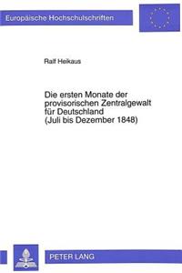 Die Ersten Monate Der Provisorischen Zentralgewalt Fuer Deutschland- (Juli Bis Dezember 1848)