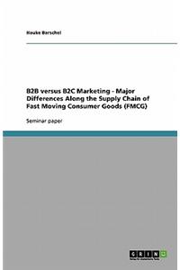 B2B versus B2C Marketing - Major Differences Along the Supply Chain of Fast Moving Consumer Goods (FMCG)